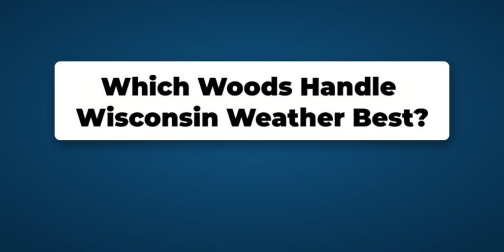 Best Woods for Wisconsin Weather video