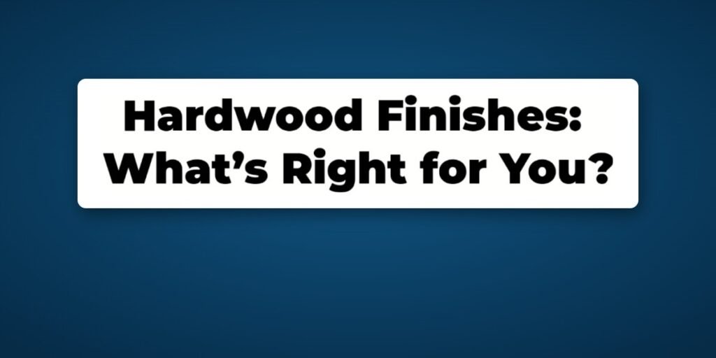 Choosing your Hardwood Finish video