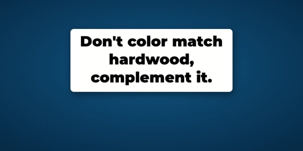 Hardwood should Compliment- Not Match video